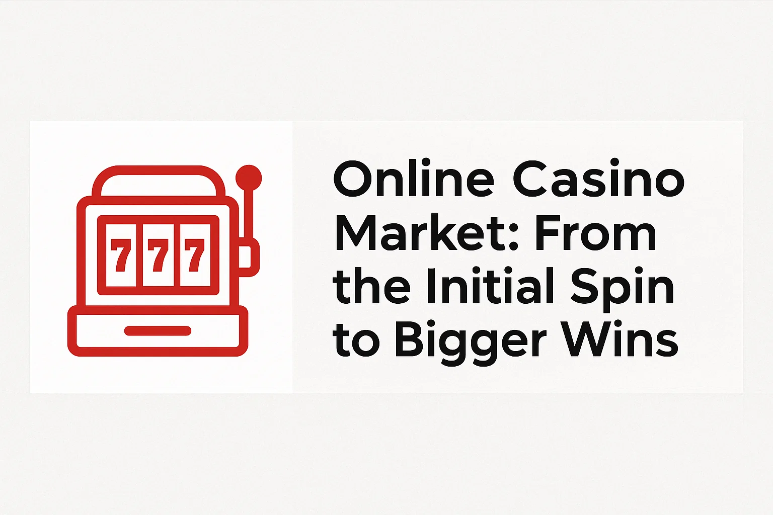Online Casino Market: From the Initial Spin to Bigger Wins